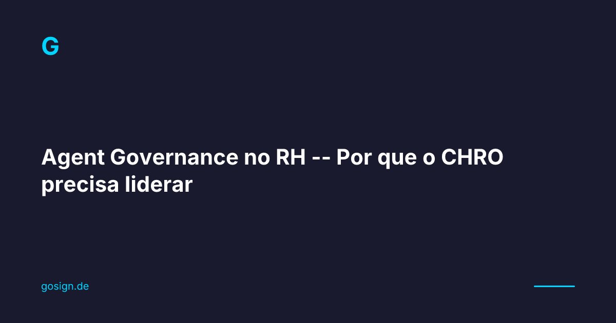 Agent Governance no RH - Por que o CHRO precisa liderar