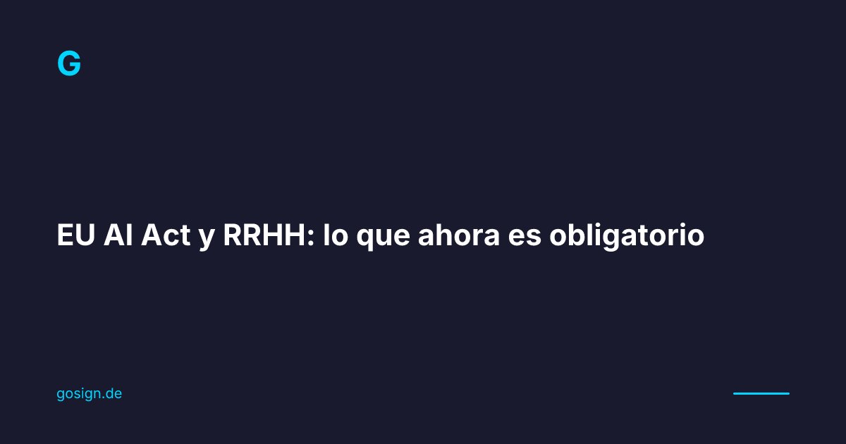 EU AI Act y RRHH: lo que ahora es obligatorio